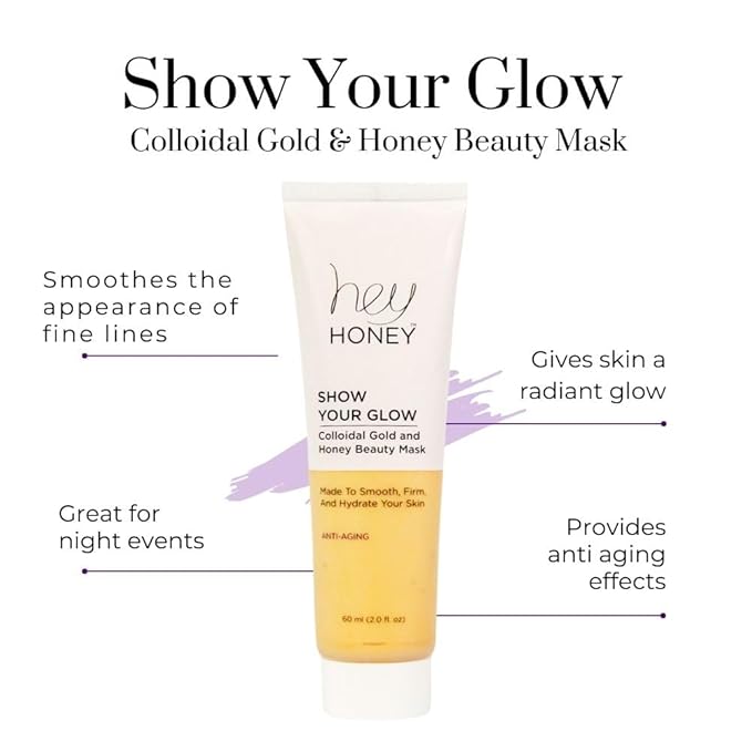 Hey Honey Show Your Glow Colloidal Gold And Honey Beauty Mask|Lavish Anti-Aging Powerful Hydration Beauty Mask Designed To Reduce Wrinkles, Fine Lines &Visible Effects of Time| 2.0 oz